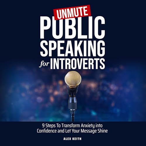 Unmute: Public Speaking for Introverts by Alex Keith