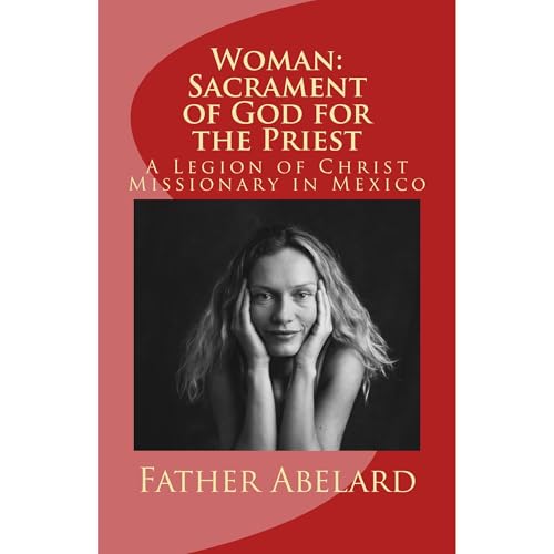 Woman: Sacrament of God for the Priest by Father Abelard