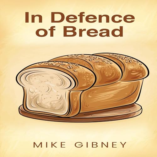 In Defence of Bread by Mike Gibney