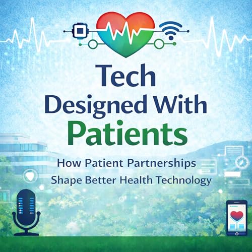 Tech Designed with Patients: How Patient Partnerships Shape Better Health Technology by Barbara Lewis PhD MBA