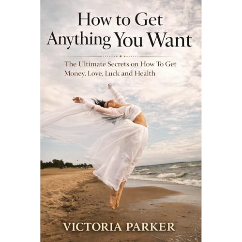 How to Get Anything You Want The Secret Law of Attraction and Mind Tricks. The Book of Love by Victoria Parker