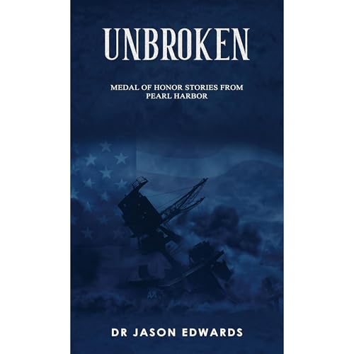Unbroken: Medal of Honor Stories from the Battle of Pearl Harbor by Jason Edwards