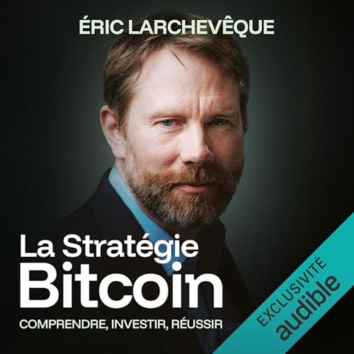 La stratégie Bitcoin by Éric Larchevêque