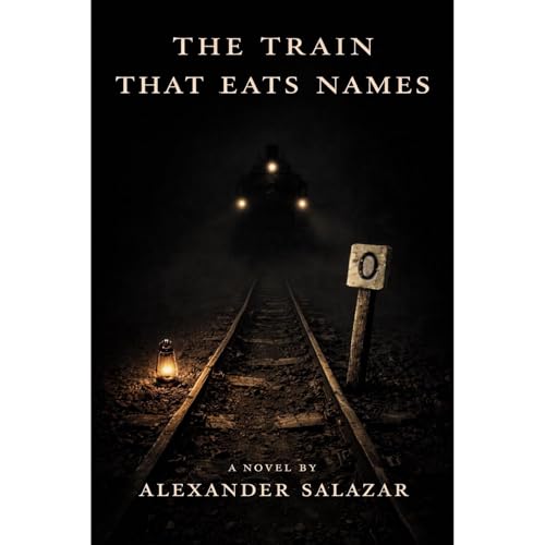 The Train That Eats Names by Alexander Salazar