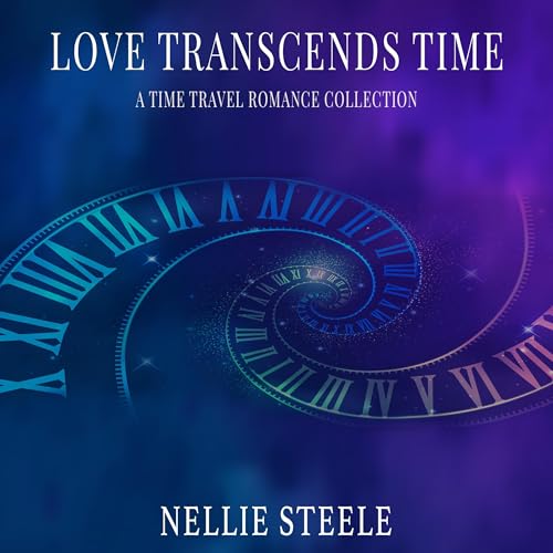 Love Transcends Time by Nellie Steele