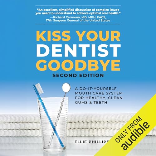 Kiss Your Dentist Goodbye by Ellie Phillips DDS