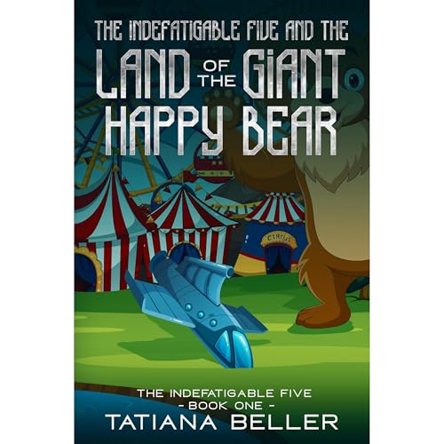 The Indefatigable Five and the Land of the Giant Happy Bear