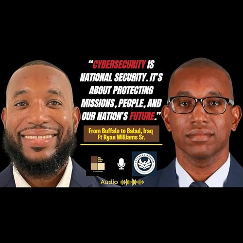 Veteran to Cybersecurity Leader: Ryan Williams Sr.’s Journey from Buffalo to Balad, Iraq