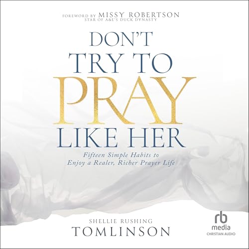 Don't Try to Pray Like Her by Shellie Rushing Tomlinson