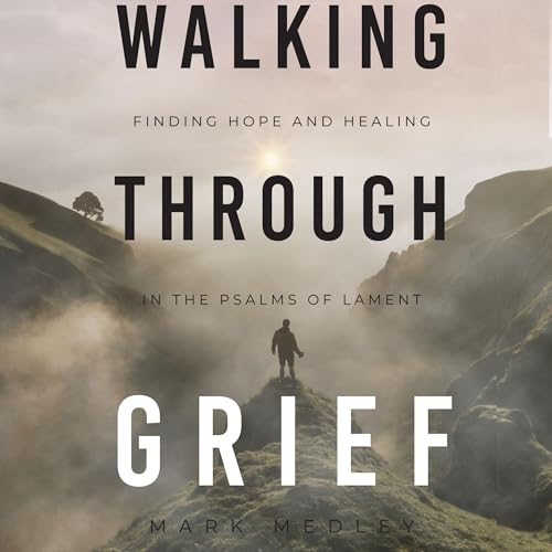 Walking Through Grief by Mark Medley