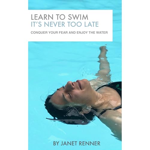 Learn To Swim It's Never Too Late by Janet Renner