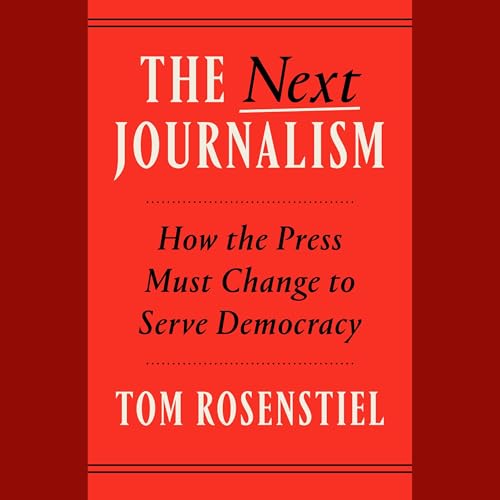 The Next Journalism by Tom Rosenstiel