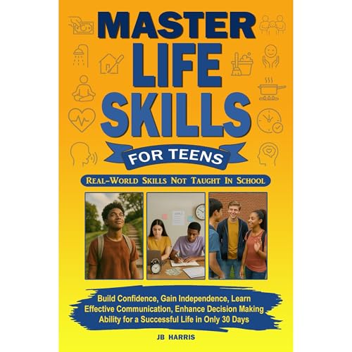 Master Life Skills for Teens by JB Harris