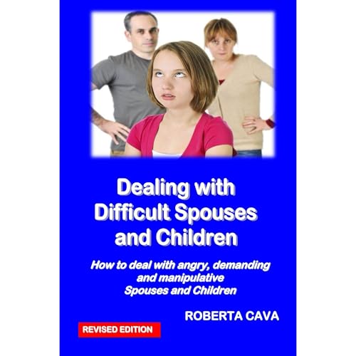 Dealing with Difficult Spouses and Children
