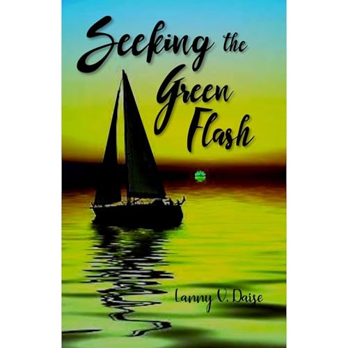 Seeking the Green Flash by Lanny V. Daise