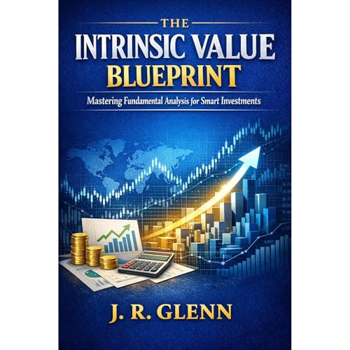 The Intrinsic Value Blueprint: Mastering Fundamental Analysis for Smart Investments