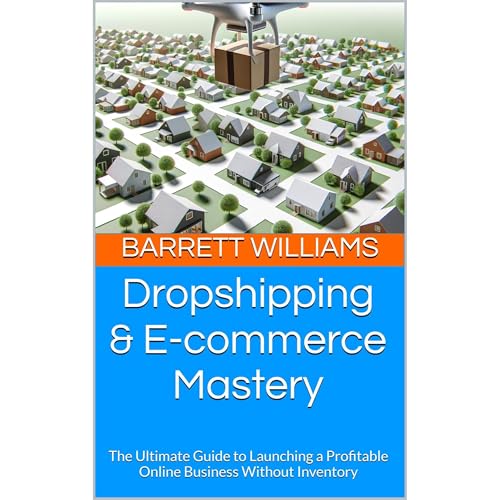 Dropshipping & E-commerce Mastery by Barrett Williams