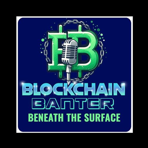 Blockchain Banter: Beneath the Surface by Cara Pennington and Juan Gabriel Ramos