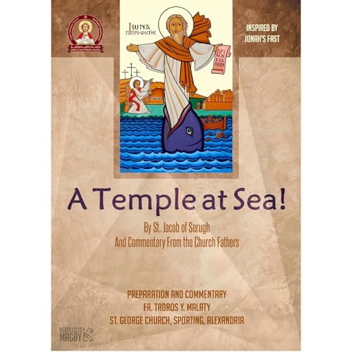 Inspired by Jonah’s Fast: A Temple at Sea! A Matchless Castle? A New Monastery? Or A Hidden Heaven? By St. Jacob of Serugh by Fr. Tadros Y. Malaty