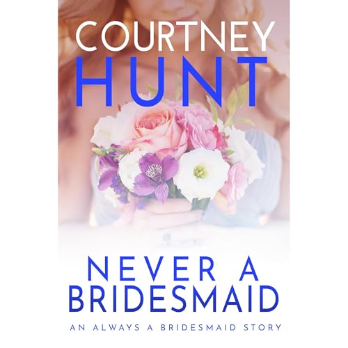 Never a Bridesmaid by Courtney Hunt