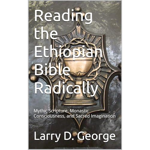 Reading the Ethiopian Bible Radically by Larry George
