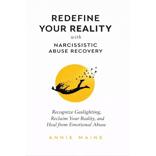 Redefine Your Reality with Narcissistic Abuse Recovery by Annie Maine