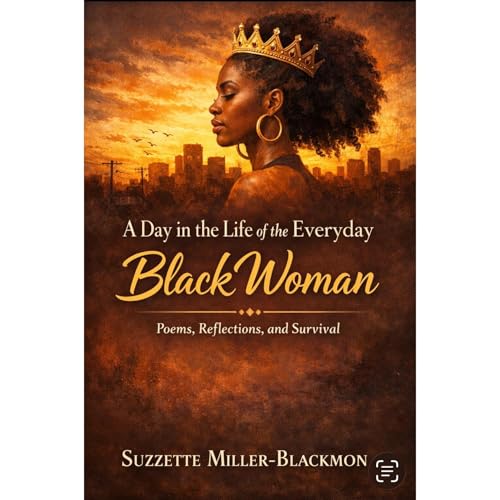 A Day In The Life Of The Everyday Black Woman by Suzzette Miller-Blackmon