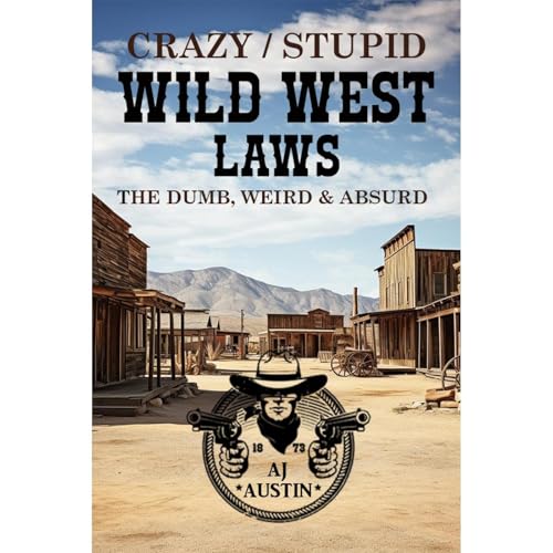 Crazy/Stupid Wild West Laws by AJ Austin