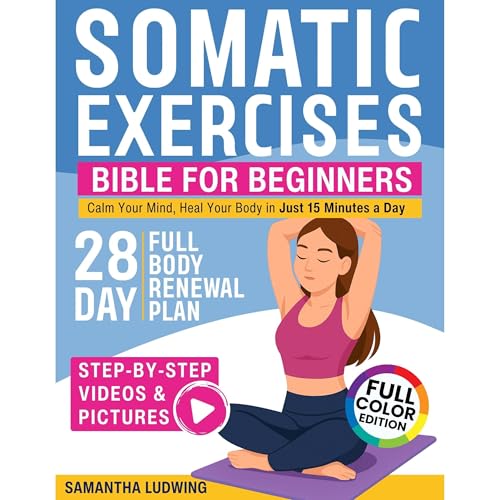 Somatic Exercises Bible For Beginners by SAMANTHA LUDWING
