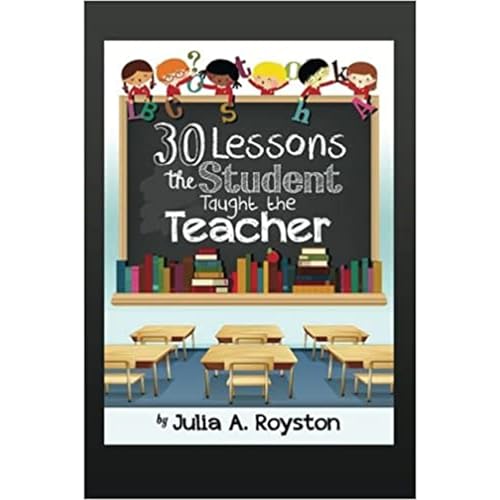 30 Lessons the Student Taught the Teacher by Julia Royston