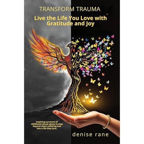 Transform Trauma: Live the Life You Love with Gratitude and Joy