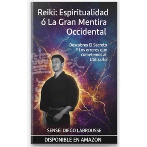 Reiki: Espiritualidad ó La Gran Mentira Occidental by Sensei Diego Labrousse
