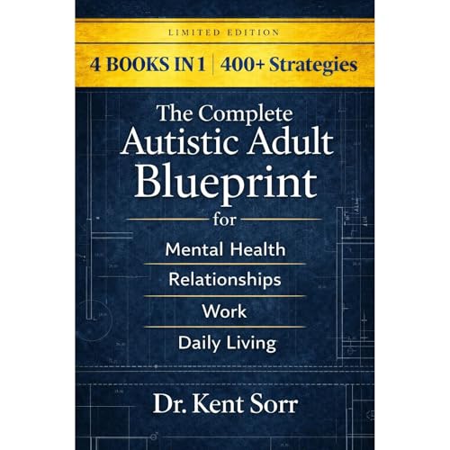 4 Books in 1 | 400+ Strategies: The Complete Autistic Adult Blueprint for Mental Health, Relationships, Work & Daily Living