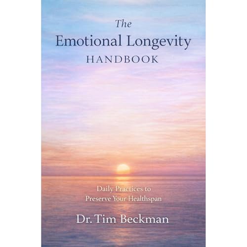 The Emotional Longevity Handbook by Dr. Tim Beckman