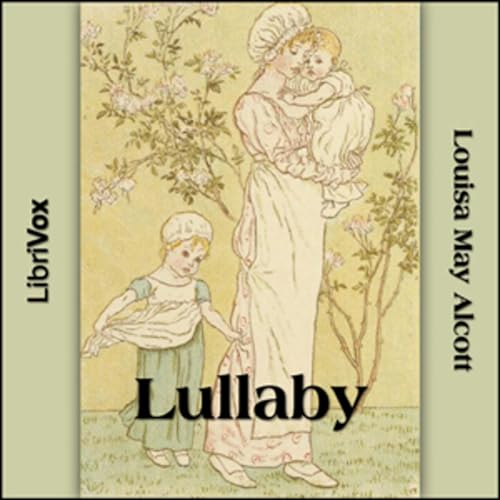 Louisa May Alcott - Lullaby by Audiobooks by Librivox