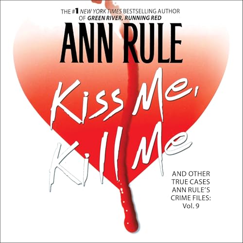 Kiss Me, Kill Me by Ann Rule