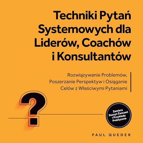 Techniki Pytań Systemowych dla Liderów, Coachów i Konsultantów