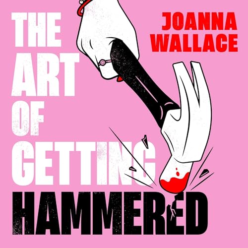 The Art of Getting Hammered by Joanna Wallace