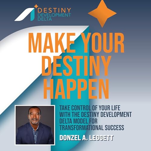 Make Your Destiny Happen by Donzel A. Leggett