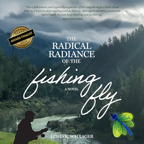 The Radical Radiance of the Fishing Fly by Lewis K. Schrager
