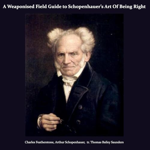 A Weaponised Field Guide to Schopenhauer’s Art of Being Right