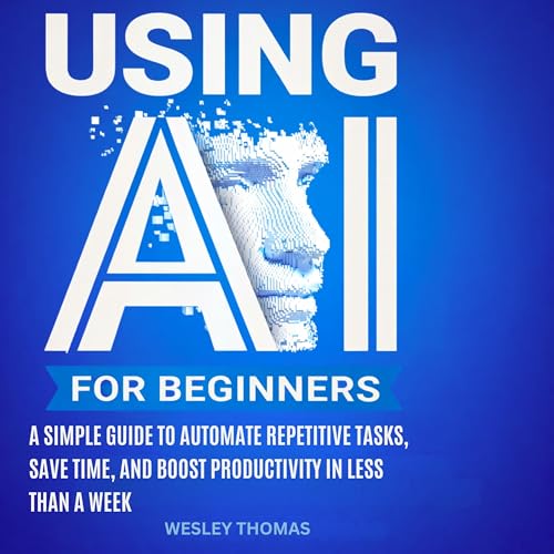 Using AI for Beginners by Wesley Thomas