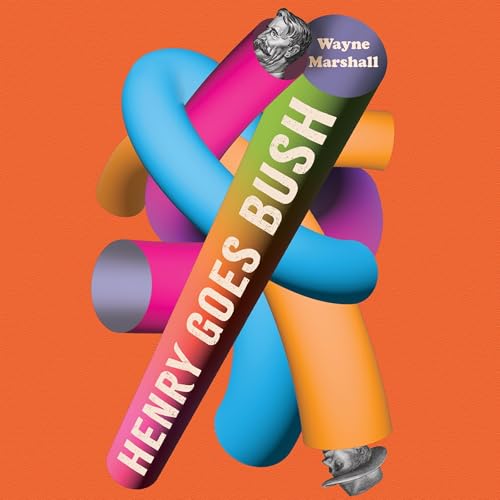 Henry Goes Bush by Wayne Marshall