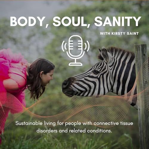 Body, Soul, Sanity: Sustainable living for people with connective tissue disorders and related conditions by Kirsty Saint