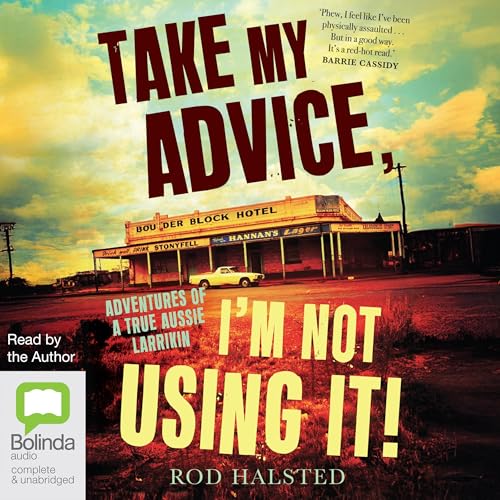 Take My Advice, I'm Not Using It! by Rod Halsted