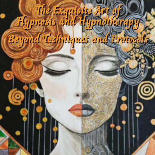 The Exquisite Art of Hypnosis and Hypnotherapy (Revised Edition)