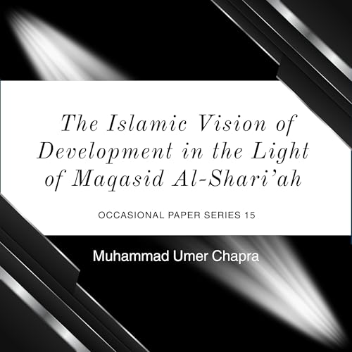 The Islamic Vision of Development in the Light of Maqasid Al-Shari'ah