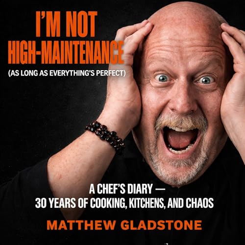 I’m Not High-Maintenance (As Long as Everything’s Perfect) by Matthew Gladstone