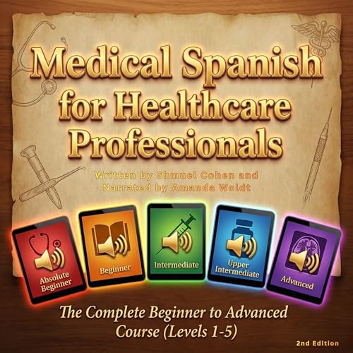 Medical Spanish for Healthcare Professionals: The Complete Beginner to Advanced Course (Levels 1-5), 2nd Edition
