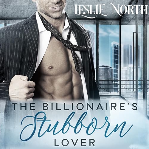 The Billionaire’s Stubborn Lover by Leslie North